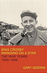 Bing Crosby: Swinging on a Star: The War Years, 1940-1946 (Hardcover)