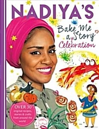Nadiyas Bake Me a Celebration Story : Thirty recipes and activities plus original stories for children (Hardcover)