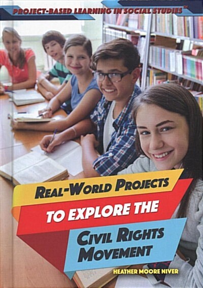 Real-World Projects to Explore the Civil Rights Movement (Library Binding)
