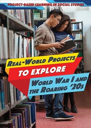 Real-World Projects to Explore World War I and the Roaring 20s (Library Binding)