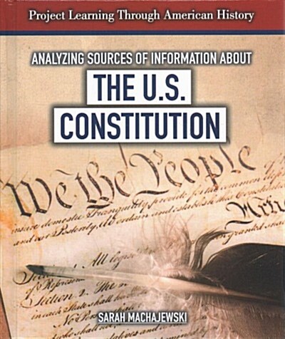 Analyzing Sources of Information about the U.S. Constitution (Library Binding)