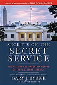 Secrets of the Secret Service: The History and Uncertain Future of the Us Secret Service (Paperback)