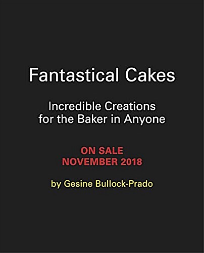 Fantastical Cakes: Incredible Creations for the Baker in Anyone (Hardcover)