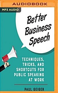 Better Business Speech: Techniques, Tricks, and Shortcuts for Public Speaking at Work (MP3 CD)