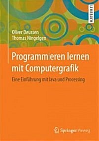 Programmieren Lernen Mit Computergrafik: Eine Einf?rung Mit Java Und Processing (Paperback, 1. Aufl. 2018)