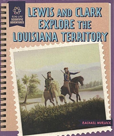 Lewis and Clark Explore the Louisiana Territory (Library Binding)