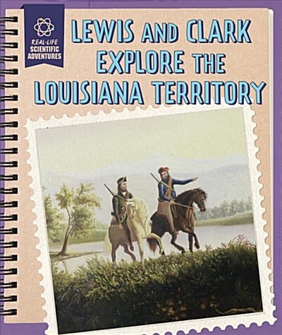 Lewis and Clark Explore the Louisiana Territory (Paperback)