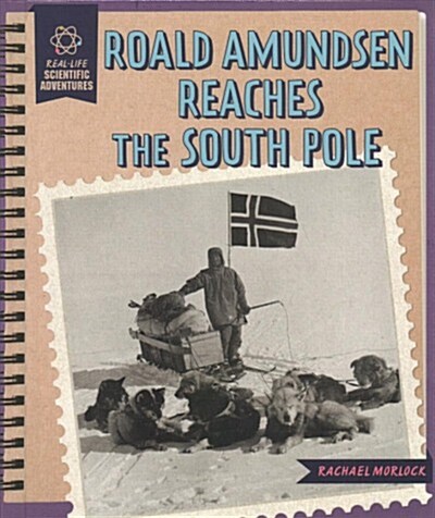Roald Amundsen Reaches the South Pole (Library Binding)