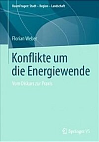 Konflikte Um Die Energiewende: Vom Diskurs Zur Praxis (Paperback, 1. Aufl. 2018)