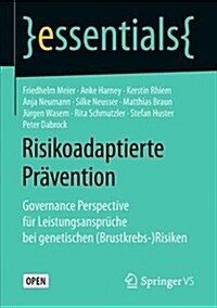 Risikoadaptierte Pr?ention: Governance Perspective F? Leistungsanspr?he Bei Genetischen (Brustkrebs-)Risiken (Paperback, 1. Aufl. 2018)