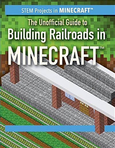 The Unofficial Guide to Building Railroads in Minecraft(r) (Paperback)