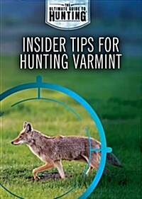 Insider Tips for Hunting Varmint (Library Binding)