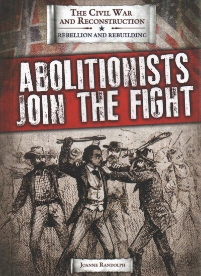 Abolitionists Join the Fight (Library Binding)