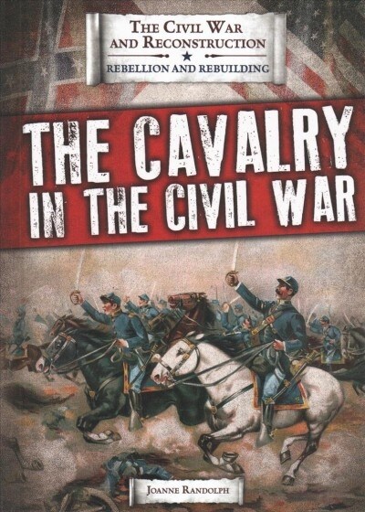 The Cavalry in the Civil War (Library Binding)