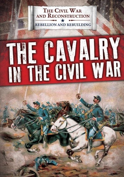 The Cavalry in the Civil War (Paperback)