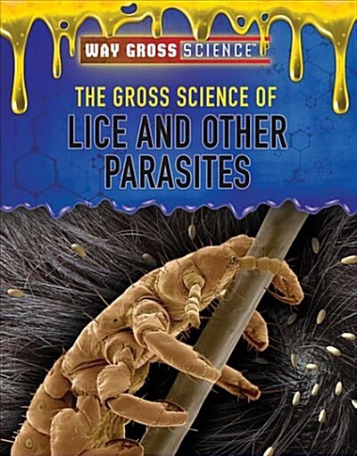 The Gross Science of Lice and Other Parasites (Library Binding)