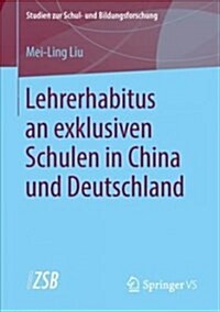 Lehrerhabitus an Exklusiven Schulen in China Und Deutschland (Paperback)