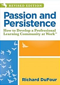 Passion and Persistence: How to Develop a Professional Learning Community at Worktm (an Updated Plc DVD to Inspire Team Collaboration and Motiv (Hardcover, Revised)
