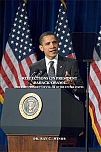 Reflections on President Barack Obama: The First President of Color of the United States (Paperback)