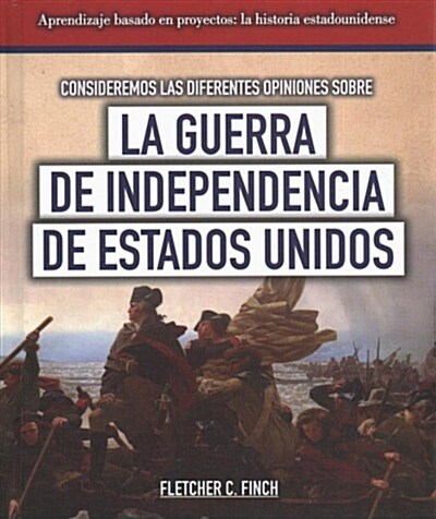 Consideremos Las Diferentes Opiniones Sobre La Guerra de Independencia de Estados Unidos (Considering Different Opinions Surrounding the American Revo (Library Binding)