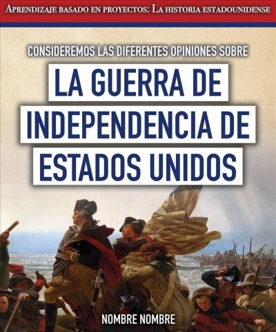 Consideremos Las Diferentes Opiniones Sobre La Guerra de Independencia de Estados Unidos (Considering Different Opinions Surrounding the American Revo (Paperback)