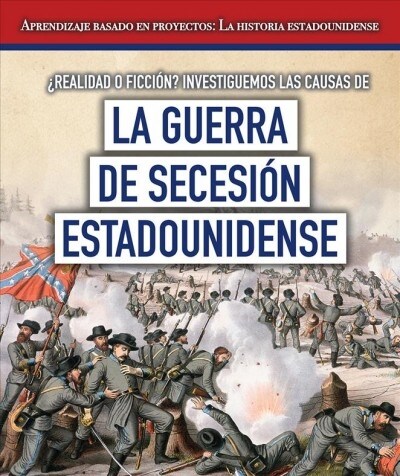 ¿Realidad O Ficcion? Investiguemos Las Causas de la Guerra de Secesion Estadounidense (Fact or Fiction? Considering Different Opinions Surrounding the (Paperback)