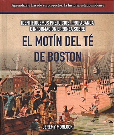 Identifiquemos Prejuicios, Propaganda E Informaci? Err?ea Sobre El Mot? del T?de Boston (Identifying Bias, Propaganda, and Misinformation Surround (Library Binding)