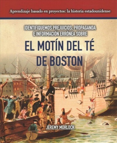 Identifiquemos Prejuicios, Propaganda E Informaci? Err?ea Sobre El Mot? del T?de Boston (Identifying Bias, Propaganda, and Misinformation Surround (Paperback)