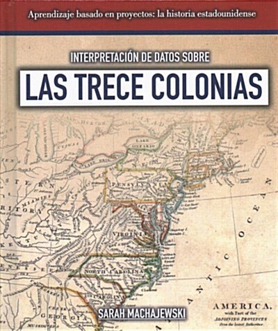 Interpretaci? de Datos Sobre Las Trece Colonias (Interpreting Data about the Thirteen Colonies) (Library Binding)
