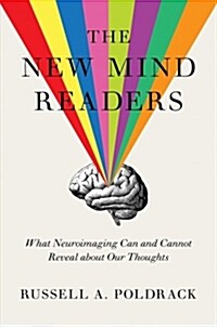 The New Mind Readers: What Neuroimaging Can and Cannot Reveal about Our Thoughts (Hardcover)