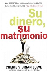 Su Dinero, Su Matrimonio: Los Secretos de Las Finanzas Inteligentes, El Romance Apasionado Y Su Conexi? ?tima (Paperback)