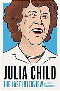 Julia Child: The Last Interview: And Other Conversations (Paperback)