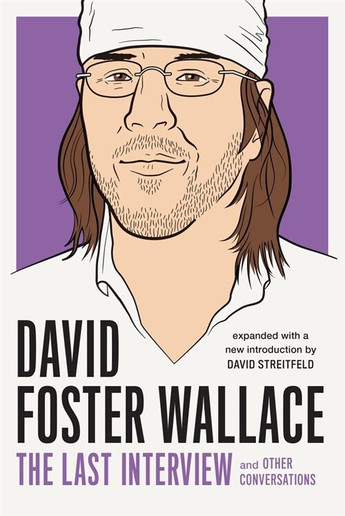 David Foster Wallace: The Last Interview Expanded with New Introduction: And Other Conversations (Paperback)