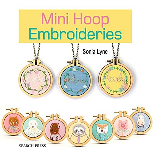 Mini Hoop Embroideries : Over 60 Little Masterpieces to Stitch and Wear (Paperback)
