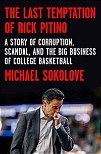 The Last Temptation of Rick Pitino: A Story of Corruption, Scandal, and the Big Business of College Basketball (Hardcover)