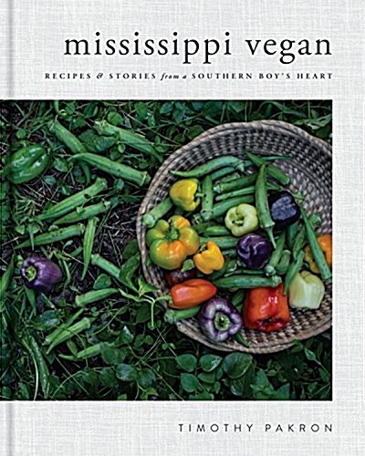 Mississippi Vegan: Recipes and Stories from a Southern Boys Heart: A Cookbook (Hardcover)