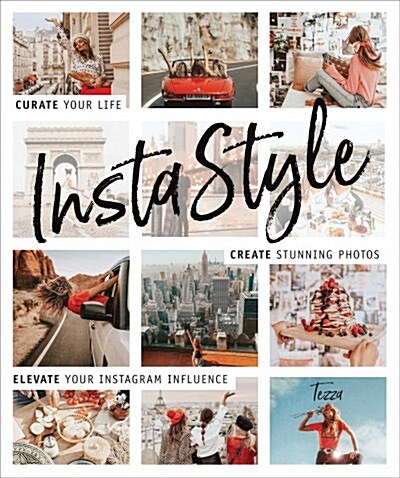 Instastyle: Curate Your Life, Create Stunning Photos, and Elevate Your Instagram Influence (Paperback)