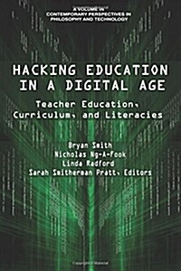 Hacking Education in a Digital Age: Teacher Education, Curriculum, and Literacies (Paperback)