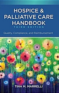 Hospice & Palliative Care Handbook, Third Edition: Quality, Compliance, and Reimbursement (Paperback, 3)
