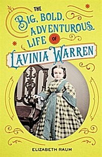 The Big, Bold, Adventurous Life of Lavinia Warren (Hardcover)