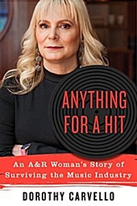 Anything for a Hit: An A&r Womans Story of Surviving the Music Industry (Hardcover)