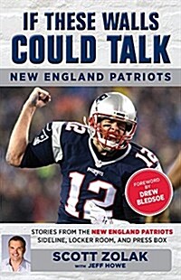 If These Walls Could Talk: New England Patriots: Stories from the New England Patriots Sideline, Locker Room, and Press Box (Paperback)