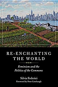 Re-Enchanting the World: Feminism and the Politics of the Commons (Paperback)