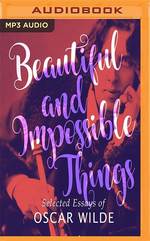 Beautiful and Impossible Things: Selected Essays of Oscar Wilde (MP3 CD)