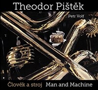Theodor Pištěk : Člověk a stroj = Man and machine