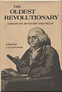 The Oldest Revolutionary: Essays on Benjamin Franklin (Hardcover)