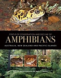 Status of Conservation and Decline of Amphibians: Australia, New Zealand, and Pacific Islands (Hardcover)