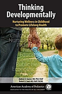 Thinking Developmentally: Nurturing Wellness in Childhood to Promote Lifelong Health (Paperback)