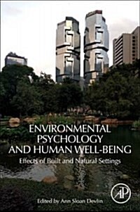 Environmental Psychology and Human Well-Being: Effects of Built and Natural Settings (Paperback)