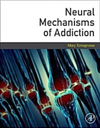 Neural Mechanisms of Addiction (Paperback)